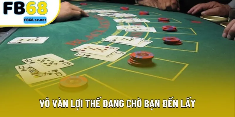Vô vàn lợi thế đang chờ bạn đến lấy