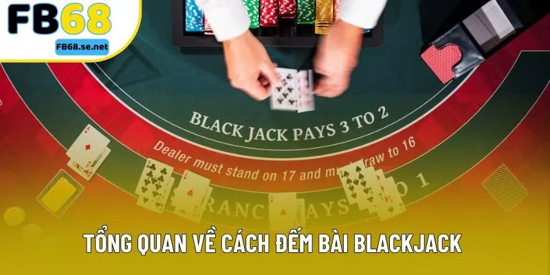 Tổng quan về cách đếm bài Blackjack 