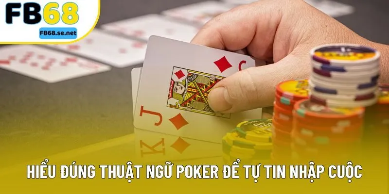 Hiểu đúng thuật ngữ Poker để tự tin nhập cuộc